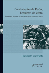 E-book, Combatientes de Perón, herederos de Cristo : peronismo, religión secular y organizaciones de cuadros, Cucchetti, Humberto Horacio, Prometeo Editorial