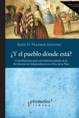 E-book, Â¿Y el pueblo dónde está? : contribuciones para una historia popular de la revolución de independencia en el Río de la Plata, Fradkin, Raúl O., Prometeo Editorial