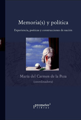 E-book, Memoria(s) y política : experiencia, poéticas y construcciones de nación, Peza, María del Carmen de la., Prometeo Editorial