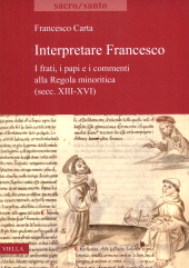 eBook, Interpretare Francesco : i frati, i papi e i commenti alla Regola minoritica (secc. XIII-XVI), Carta, Francesco, 1990-, author, Viella