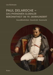 eBook, Paul Delaroche - Das Phänomen globaler Berühmtheit im 19. Jahrhundert : Kunstöffentlichkeit - Kunstkritik - Kunstmarkt, Dietrich Reimer Verlag GmbH