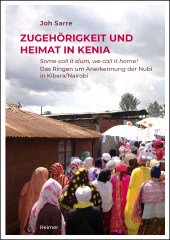 eBook, Zugehörigkeit und Heimat in Kenia : Some call it slum, we call it home! Das Ringen um Anerkennung der Nubi in Kibera-Nairobi, Sarre, Joh., Dietrich Reimer Verlag GmbH