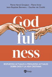 E-book, Godfulness : Respuestas actuales a preguntas actuales sobre Dios y la vida cristiana, Ediciones Rialp