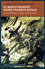 E-book, iY ahora, odio esta terrible guerra! : el médico pacifista Georg Friedrich Nicolai (1874-1964) : su vida en Alemania y su exilio en Argentina y Chile, Ril Editores