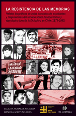E-book, La resistencia de las memorias : relatos biográficos de vidas truncadas de estudiantes y profesionales del servicio social desaparecidos y ejecutados durante la Dictadura en Chile (1973-1990), Ril Editores