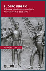 eBook, El otro imperio : chilenos y británicos en la revolución de independencia 1806-1831, Baeza Ruz, Andrés, Ril Editores