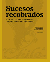 E-book, Sucesos recobrados : filmografía del documental chileno temprano (1897–1932), Vergara, Ximena, Ril Editores