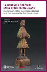 E-book, La herencia colonial en el Chile republicano : esculturas en madera policromada producidas en la zona centro-sur de Chile (siglos xviii-xx), Ril Editores