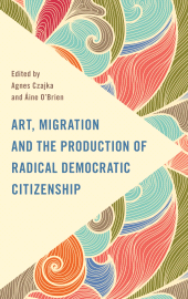 E-book, Art, Migration and the Production of Radical Democratic Citizenship, Rowman & Littlefield Publishers