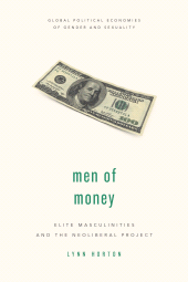 eBook, Men of Money : Elite Masculinities and the Neoliberal Project, Rowman & Littlefield Publishers