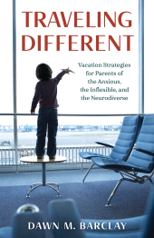 eBook, Traveling Different : Vacation Strategies for Parents of the Anxious, the Inflexible, and the Neurodiverse, Rowman & Littlefield Publishers