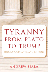 eBook, Tyranny from Plato to Trump : Fools, Sycophants, and Citizens, Rowman & Littlefield Publishers