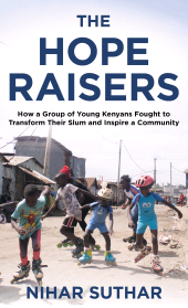 eBook, The Hope Raisers : How a Group of Young Kenyans Fought to Transform Their Slum and Inspire a Community, Rowman & Littlefield Publishers