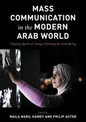 eBook, Mass Communication in the Modern Arab World : Ongoing Agents of Change following the Arab Spring, Rowman & Littlefield Publishers