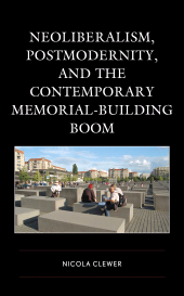 E-book, Neoliberalism, Postmodernity, and the Contemporary Memorial-Building Boom, Rowman & Littlefield Publishers