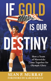 eBook, If Gold Is Our Destiny : How a Team of Mavericks Came Together for Olympic Glory, Rowman & Littlefield Publishers
