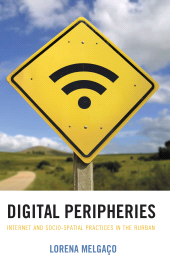 E-book, Digital Peripheries : Internet and Socio-spatial Practices in the Rurban, Rowman & Littlefield Publishers