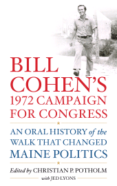 eBook, Bill Cohen's 1972 Campaign for Congress : An Oral History of the Walk that Changed Maine Politics, Rowman & Littlefield Publishers