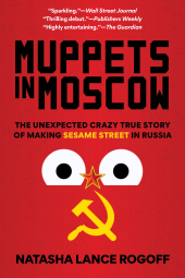 eBook, Muppets in Moscow : The Unexpected Crazy True Story of Making Sesame Street in Russia, Rowman & Littlefield Publishers