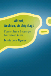 eBook, Affect, Archive, Archipelago : Puerto Rico's Sovereign Caribbean Lives, Rowman & Littlefield Publishers