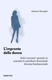 eBook, L'impronta delle donne. Sette racconti: quando in azienda il contributo femminile diventa fondamentale, Rubbettino