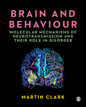E-book, Brain and Behaviour : Molecular Mechanisms of Neurotransmission and their Role in Disorder, Clark, Martin, SAGE Publications