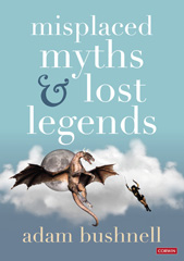 E-book, Misplaced Myths and Lost Legends : Model texts and teaching activities for primary writing, SAGE Publications