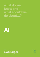 E-book, What Do We Know and What Should We Do About AI?, Luger, Ewa., SAGE Publications