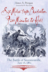 E-book, Six Miles from Charleston, Five Minutes to Hell : The Battle of Seccessionville, Morgan, James A., Savas Beatie