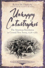 E-book, Unhappy Catastrophes : The American Revolution in Central New Jersey, 1776-1782, Dunkerly, Robert M., Savas Beatie