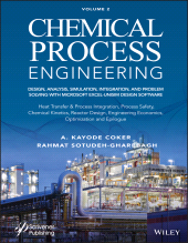 E-book, Chemical Process Engineering, Volume 2 : Design, Analysis, Simulation, Integration, and Problem Solving with Microsoft Excel-UniSim Software for Chemical Engineers, Heat Transfer and Integration, Process Safety, and Chemical Kinetics, Scrivener Publishing
