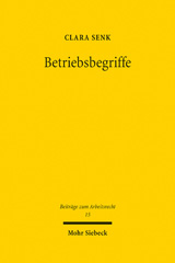 eBook, Betriebsbegriffe : Eine Analyse zum deutschen und europäischen Massenentlassungs- und Betriebsübergangsrecht, Senk, Clara, Mohr Siebeck