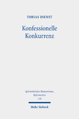 E-book, Konfessionelle Konkurrenz : Gelehrte Kontroversen an den Universitäten Heidelberg und Mainz (1583-1622), Dienst, Tobias, Mohr Siebeck