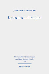 E-book, Ephesians and Empire : An Evaluation of the Epistle's Subversion of Roman Imperial Ideology, Mohr Siebeck