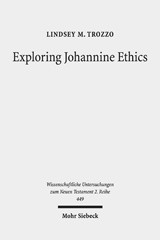 eBook, Exploring Johannine Ethics : A Rhetorical Approach to Moral Efficacy in the Fourth Gospel Narrative, Mohr Siebeck