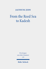 eBook, From the Reed Sea to Kadesh : A Redactional and Socio-Historical Study of the Pentateuchal Wilderness Narrative, Jeon, Jaeyoung, Mohr Siebeck
