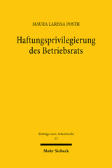 eBook, Haftungsprivilegierung des Betriebsrats : Anwendbarkeit der Grundsätze über die beschränkte Arbeitnehmerhaftung auf den Betriebsrat und seine Mitglieder, Posth, Maura Larissa, Mohr Siebeck