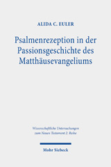 eBook, Psalmenrezeption in der Passionsgeschichte des Matthäusevangeliums : Eine intertextuelle Studie zur Verwendung, theologischen Relevanz und strukturgebenden Funktion der Psalmen in Mt 26-27 im Lichte frühjüdischer Psalmenrekurse, Mohr Siebeck