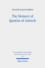 eBook, The Memory of Ignatius of Antioch : The Martyr as a Locus of Christian Identity, Remembering and Remembered, Mohr Siebeck