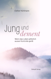 E-book, Jung und dement : Wenn das Leben plötzlich ausser Kontrolle gerät, Stämpfli Verlag