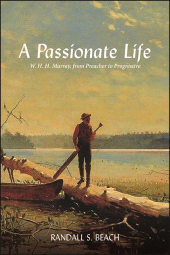 E-book, A Passionate Life : W. H. H. Murray, from Preacher to Progressive, SUNY Press - State University of New York Press