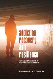 E-book, Addiction Recovery and Resilience : Faith-based Health Services in an African American Community, SUNY Press - State University of New York Press