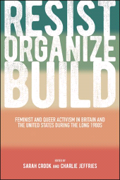 E-book, Resist, Organize, Build : Feminist and Queer Activism in Britain and the United States during the Long 1980s, SUNY Press - State University of New York Press