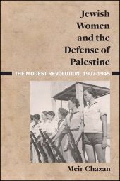 E-book, Jewish Women and the Defense of Palestine : The Modest Revolution, 1907-1945, SUNY Press - State University of New York Press