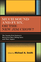 E-book, Much Sound and Fury, or the New Jim Crow? : The Twenty-First Century's Restrictive New Voting Laws and Their Impact, SUNY Press - State University of New York Press