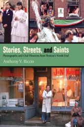 E-book, Stories, Streets, and Saints : Photographs and Oral Histories from Boston's North End, SUNY Press - State University of New York Press