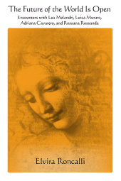 eBook, The Future of the World Is Open : Encounters with Lea Melandri, Luisa Muraro, Adriana Cavarero, and Rossana Rossanda, SUNY Press - State University of New York Press
