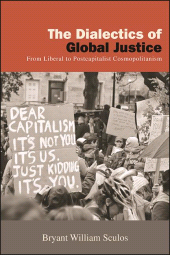 eBook, The Dialectics of Global Justice : From Liberal to Postcapitalist Cosmopolitanism, SUNY Press - State University of New York Press