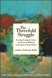 E-book, The Threefold Struggle : Pursuing Ecological, Social, and Personal Wellbeing in the Spirit of Daniel Quinn, SUNY Press - State University of New York Press