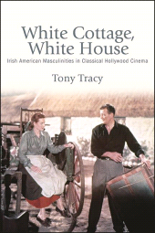 eBook, White Cottage, White House : Irish American Masculinities in Classical Hollywood Cinema, SUNY Press - State University of New York Press